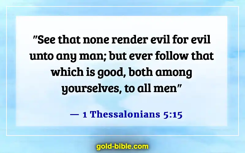 Bible Verses About Someone Doing You Wrong (1 Thessalonians 5:15)