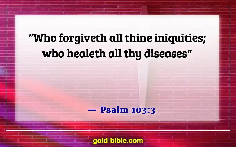 Bible Verses About God Healing The Sick (Psalm 103:3)