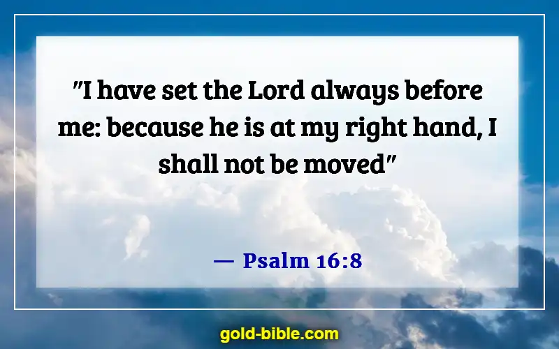 Bible Verses About In All Your Ways Acknowledging God (Psalm 16:8)