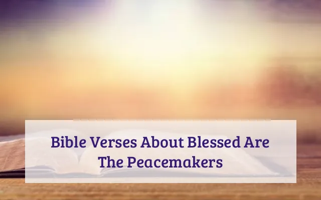 Bible Verses About Blessed Are The Peacemakers